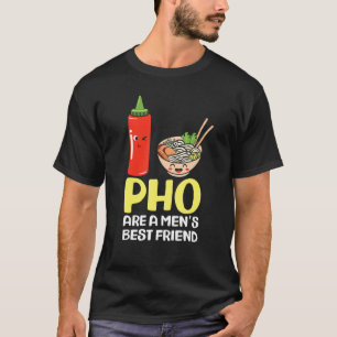 Pho Are A Men´s Best Friend  Pho Soup T-Shirt