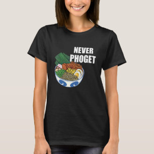 Pho Bowl Never Pho Vietnamese Food Pho Soup Asian T-Shirt