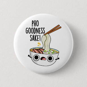 Pho Goodness Sake Funny Noodle Pun 6 Cm Round Badge
