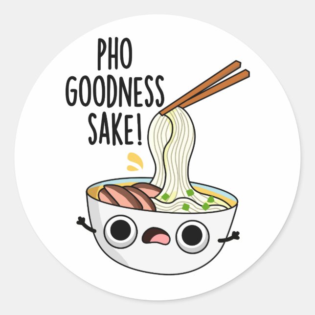 Pho Goodness Sake Funny Noodle Pun  Classic Round Sticker (Front)