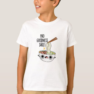 Pho Goodness Sake Funny Noodle Pun  T-Shirt