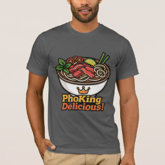 Pho king Delicious! T-Shirt