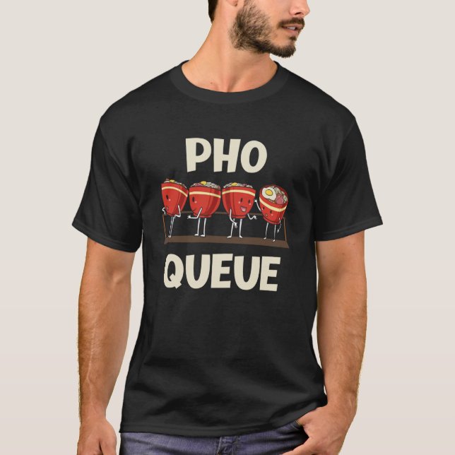 Pho Noodle Soup Pho Queue T-Shirt (Front)