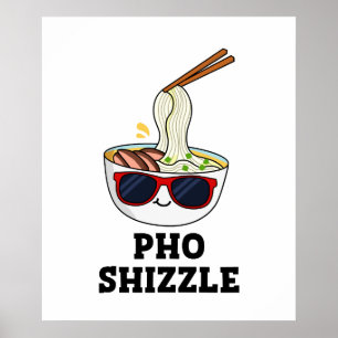 Pho Shizzle Cute Noodle Pun Poster