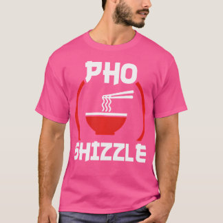 Pho Shizzle Funny Hip Hop Pun Tee Shirt