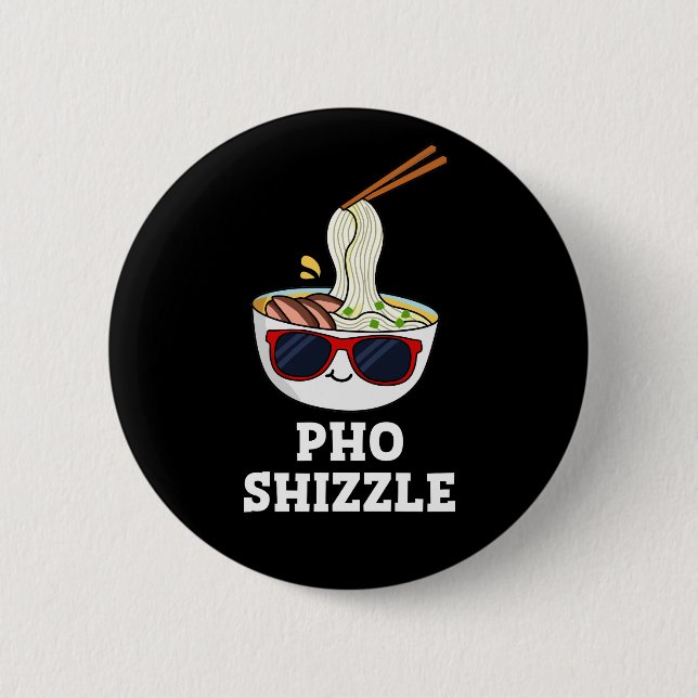 Pho Shizzle Funny Noodle Pun Dark BG 6 Cm Round Badge (Front)