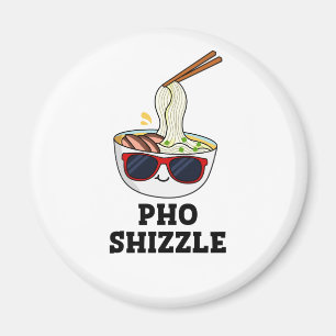Pho Shizzle Funny Noodle Pun  Magnet