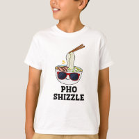 Pho Shizzle Funny Noodle Pun 