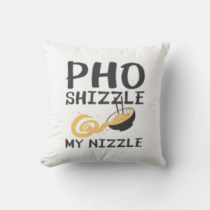 Pho Shizzle My Nizzle Cushion
