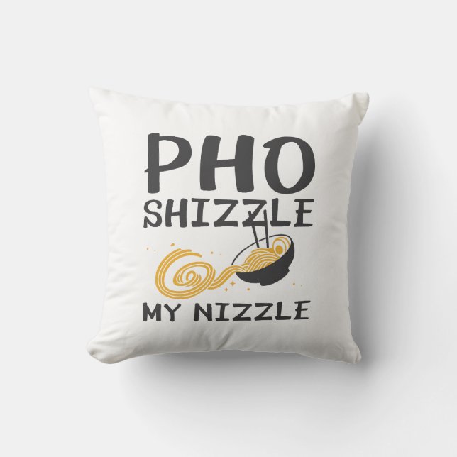 Pho Shizzle My Nizzle Cushion (Front)