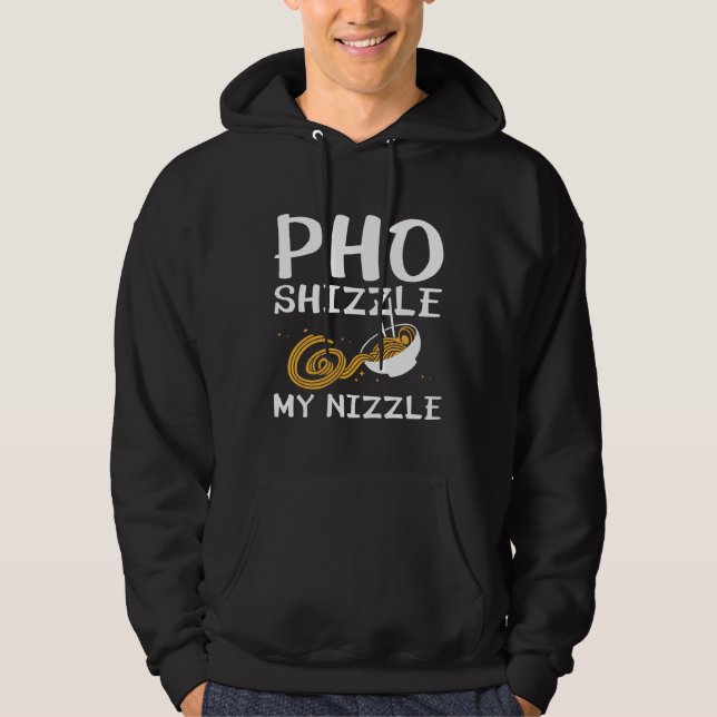 Pho Shizzle My Nizzle Hoodie (Front)