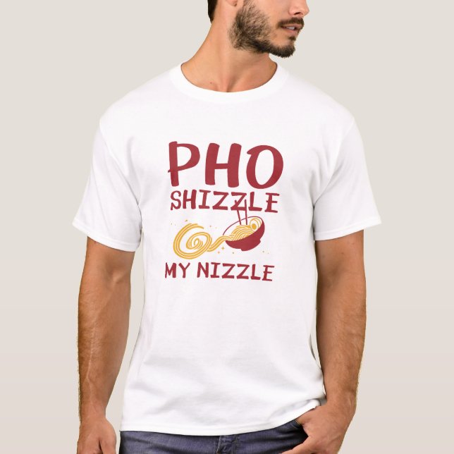 Pho Shizzle My Nizzle T-Shirt (Front)