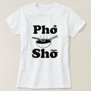 Pho Sho funny Vietnamese soup saying women's shirt