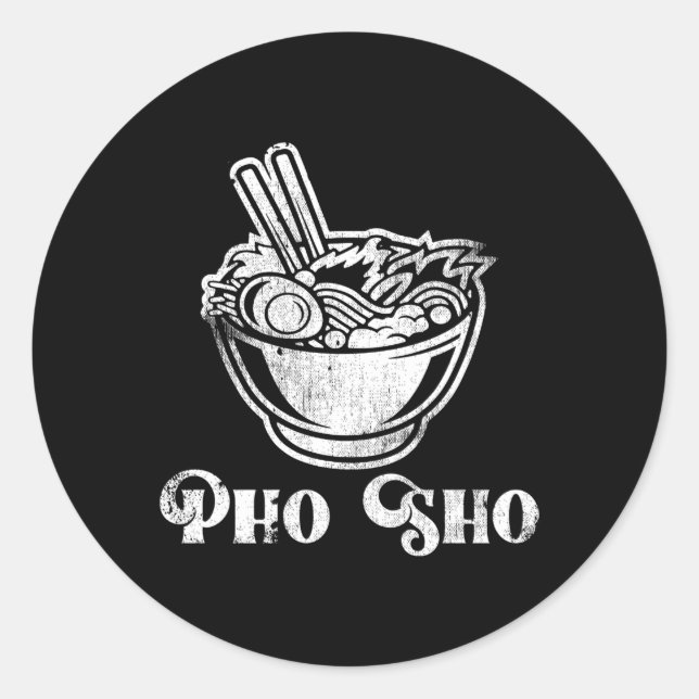 Pho Sho Noodle Soup Vietnam Vietnamese Cuisine Pun Classic Round Sticker (Front)