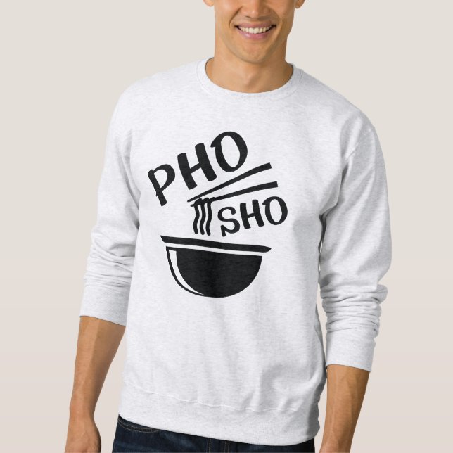 Pho Sho Sweatshirt (Front)