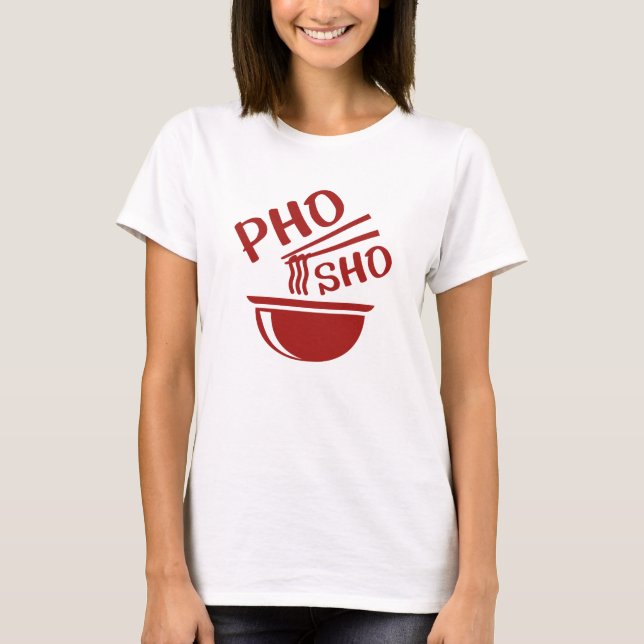 Pho Sho T-Shirt (Front)