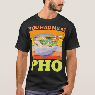 Pho  You Had Me At Pho Retro Pho Lover  T-Shirt