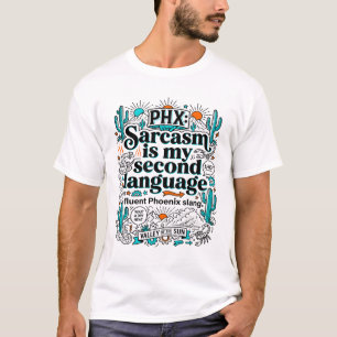 Phoenix Arizona Sarcasm Is My Second Language T-Shirt