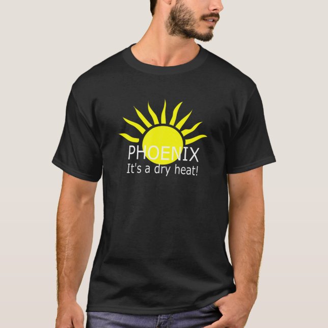 Phoenix It's A Dry Heat Sun Hot T-Shirt (Front)