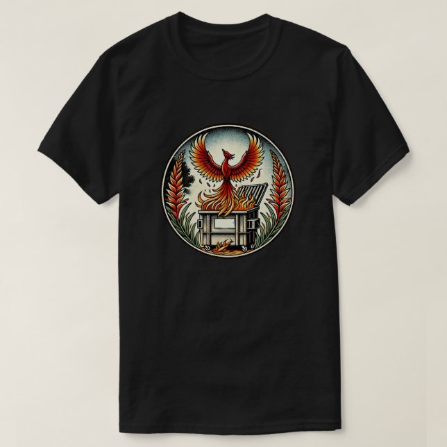 Phoenix Rising from the Dumpster Fire Ashes        T-Shirt (Design Front)