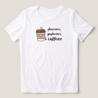 Phonemes, graphemes, and caffeine teacher shirt