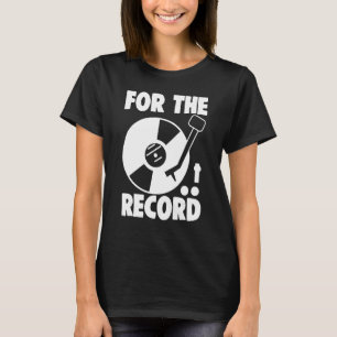 Phonographic Record   Vinyl Record For The Record T-Shirt