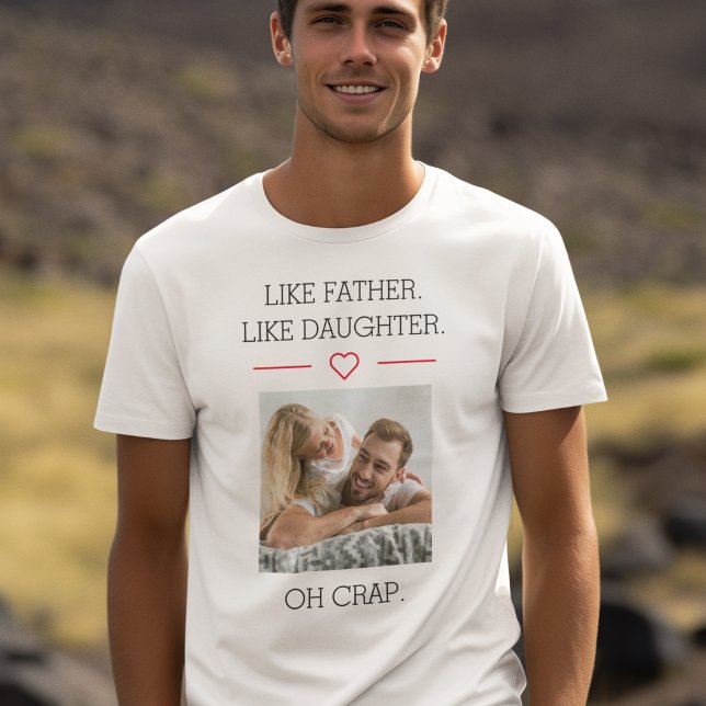 Photo Like Father Like Daughter T-Shirt (Creator Uploaded)
