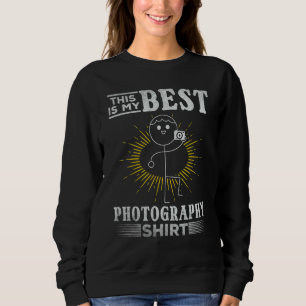 Photograph This Is My Best Photography Photograph Sweatshirt