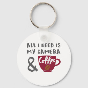 Photographer All I Need is My Camera and Coffee Key Ring