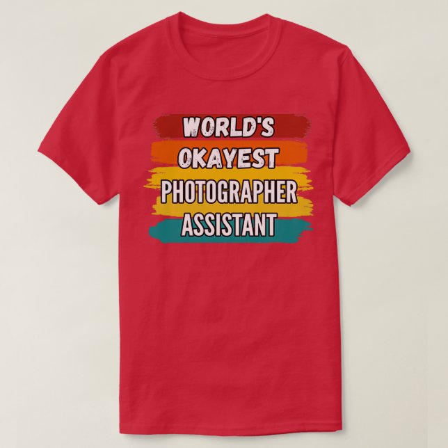 Photographer Assistant Gifts Worldx27s Okayest Pho T-Shirt (Design Front)