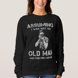 Photographer Assuming I Was Just An Old Man Was Yo Sweatshirt