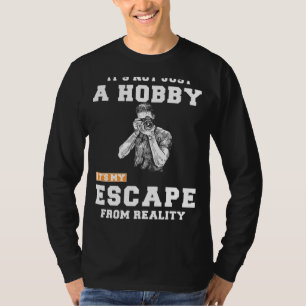 Photographer: Beyond a Hobby, Its My Reality Escap T-Shirt