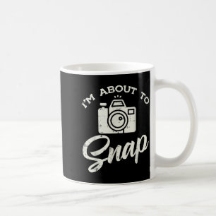 Photographer Camera Im About To Snap Funny Photo M Coffee Mug
