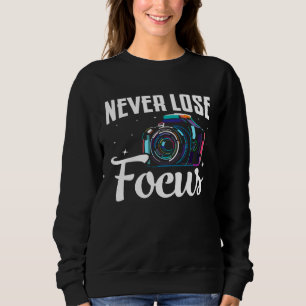 Photographer Camera Photo Photography Never Lose Sweatshirt
