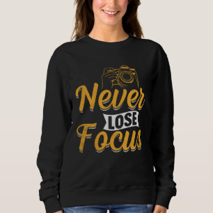 Photographer Camera Photo Photography Never Lose Sweatshirt