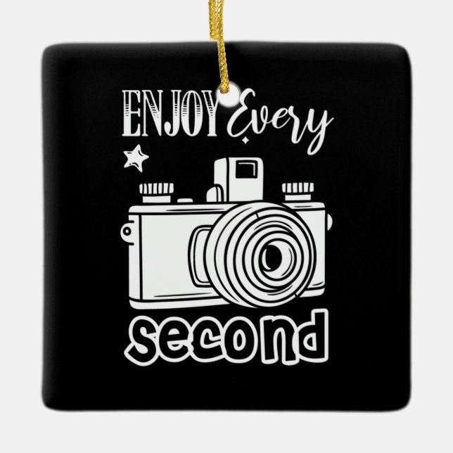 Photographer Enjoy Every Second Ceramic Ornament (Front)
