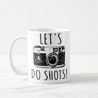 Photographer Funny Let'S Do Shots Tshirt Photograp Coffee Mug