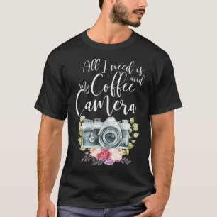 Photographer Gift Cute All I Need Is My Cofe caffe T-Shirt