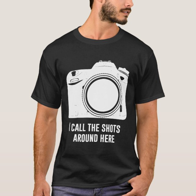 Photographer I call the shots boss in charge funny T-Shirt (Front)