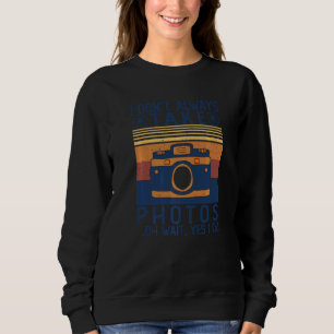 Photographer I Don't Always Take Photos Artist Pho Sweatshirt