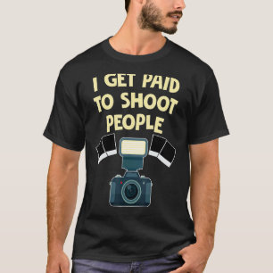 Photographer I Get Paid To Shoot People Photograph T-Shirt