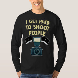 Photographer I Get Paid To Shoot People Photograph T-Shirt