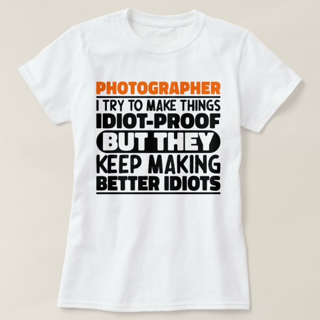 Photographer I Try To Make Things Funny Sayings  T-Shirt (Design Front)
