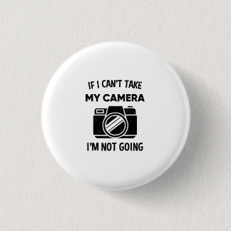 Photographer If I Cant Take My Camera Im Not Going 3 Cm Round Badge