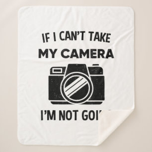 Photographer If I Cant Take My Camera Im Not Going Sherpa Blanket