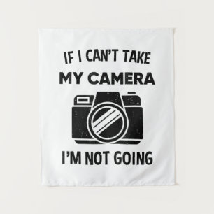 Photographer If I Cant Take My Camera Im Not Going Tapestry