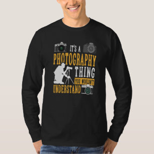 Photographer It's A Photography Thing You Wouldnt T-Shirt