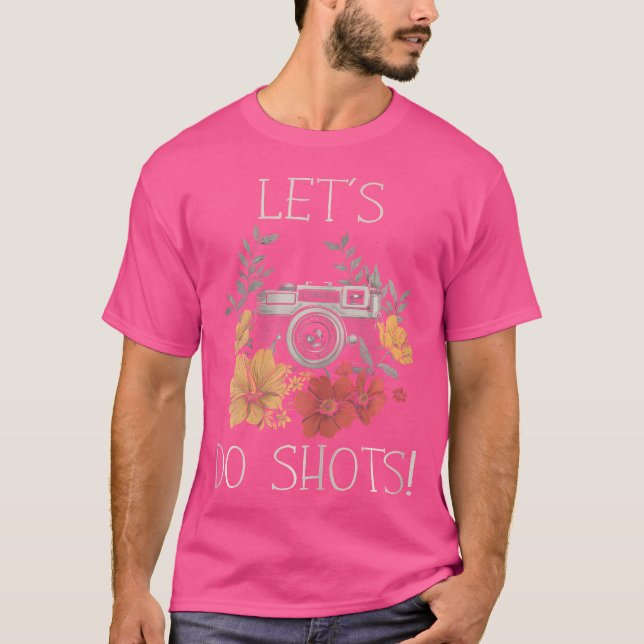 Photographer Let'S Do Shots Camera Flowers Photogr T-Shirt (Front)