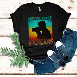 Photographer Motivational Quote Never Lose Focus T-Shirt
