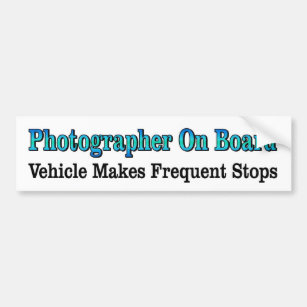 Photographer on board vehicle makes frequent stops bumper sticker